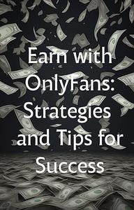 Earn with OnlyFans Strategies and Tips for Success