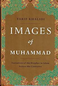 Images of Muhammad Narratives of the Prophet in Islam Across the Centuries