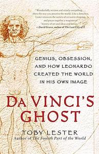 Da Vinci's Ghost Genius, Obsession, and How Leonardo Created the World in His Own Image