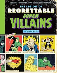 The Legion of Regrettable Supervillains Oddball Criminals from Comic Book History