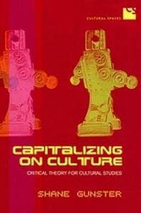 Capitalizing on Culture Critical Theory for Cultural Studies (Cultural Spaces)