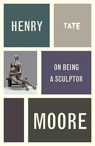 Henry Moore On Being a Sculptor