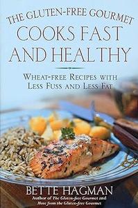 The Gluten–Free Gourmet Cooks Fast and Healthy Wheat–Free and Gluten–Free with Less Fuss and Less Fat