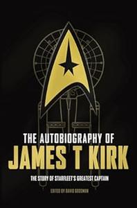 The Autobiography of James T. Kirk the story of Starfleet’s greatest captain