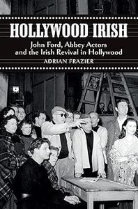 Hollywood Irish John Ford, Abbey Actors and the Irish Revival in Hollywood