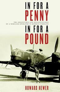 In For a Penny, In For a Pound The Adventures and Misadventures of a Wireless Operator in Bomber Command