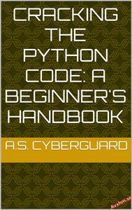 Cracking the Python Code A Beginner's Handbook