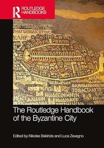 The Routledge Handbook of the Byzantine City From Justinian to Mehmet II (ca. 500 – ca.1500)