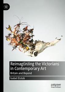 Reimag(in)ing the Victorians in Contemporary Art