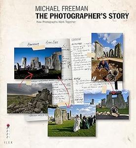 The Photographer's Story The Art of Visual Narrative
