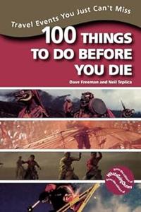 100 Things to Do Before You Die Travel Events You Just Can’t Miss