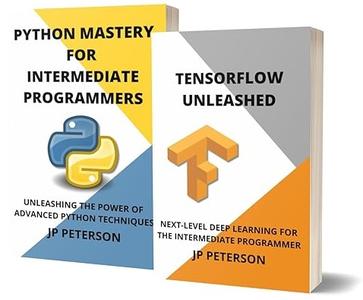 Tensorflow Unleashed and Python Mastery for Intermediate Programmers