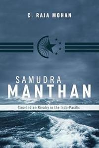 Samudra Manthan Sino–Indian Rivalry in the Indo–Pacific