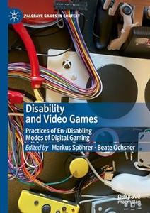 Disability and Video Games Practices of En–Disabling Modes of Digital Gaming