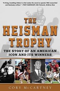 The Heisman Trophy The Story of an American Icon and Its Winners