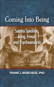 Coming Into Being Sabina Spielrein, Jung, Freud, and Psychoanalysis