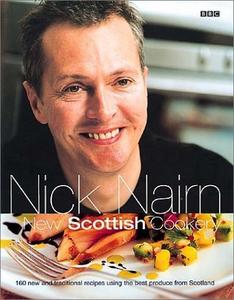 New Scottish Cookery 160 New and Traditional Recipes Using the Best Produce from Scotland 