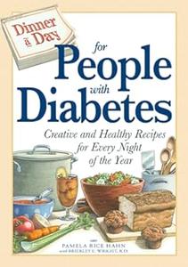 Dinner a Day for People with Diabetes Creative and Healthy Recipes for Every Night of the Year