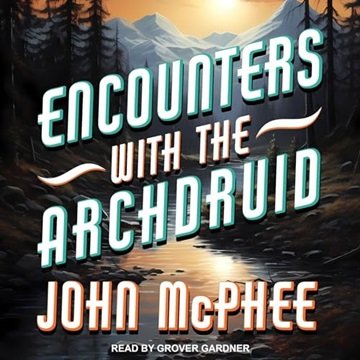 Encounters with the Archdruid [Audiobook]