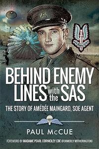 Behind Enemy Lines with the SAS The story of Amédée Maingard, SOE Agent 