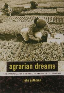Agrarian Dreams The Paradox of Organic Farming in California