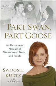 Part Swan, Part Goose An Uncommon Memoir of Womanhood, Work, and Family