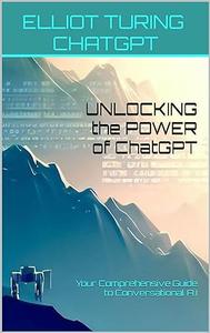 UNLOCKING the POWER of ChatGPT Your Comprehensive Guide to Conversational A.I