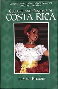 Culture and Customs of Costa Rica (Culture and Customs of Latin America and the Caribbean)