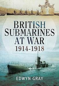 British Submarines At War 1914 – 1918 
