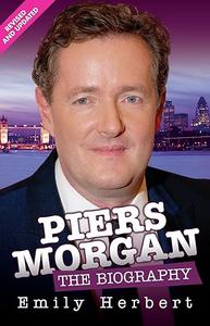 Piers Morgan The Biography