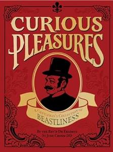 Curious Pleasures A Gentleman's Collection of Beastliness
