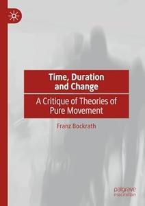 Time, Duration and Change A Critique of Theories of Pure Movement