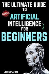 The Ultimate Guide to Artificial Intelligence for Beginners