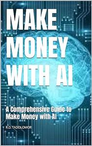 Make Money With AI A Comprehensive Guide to Make Money with AI
