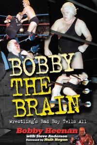 Bobby the Brain Wrestling’s Bad Boy Tells All