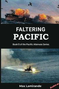 Faltering Pacific Book 8 of the Pacific Alternate Series