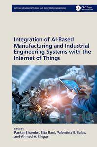 Integration of AI–Based Manufacturing and Industrial Engineering Systems With the Internet of Things