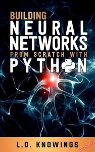 Building Neural Networks from Scratch with Python