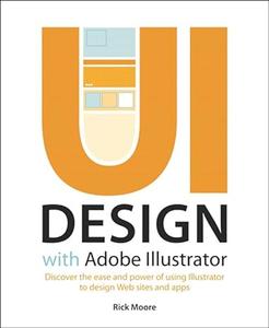Ui Design With Adobe Illustrator Discover the Ease and Power of Using Illustrator to Design Web Sites and Apps 