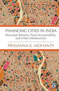 Financing Cities in India Municipal Reforms, Fiscal Accountability and Urban Infrastructure