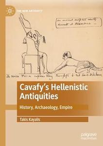 Cavafy’s Hellenistic Antiquities History, Archaeology, Empire