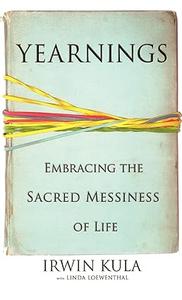 Yearnings Embracing the Sacred Messiness of Life