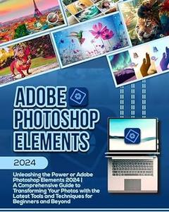 Adobe Photoshop Elements 2024 by Hart Steele