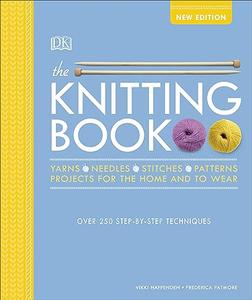The Knitting Book Over 250 Step–by–Step Techniques 