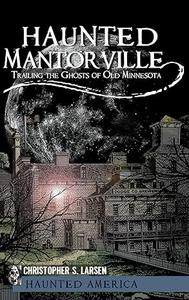 Haunted Mantorville Trailing the Ghosts of Old Minnesota