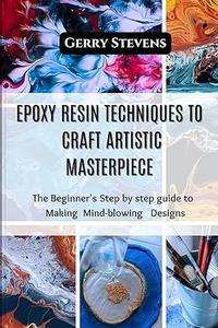 Epoxy Resin Techniques to Craft Artistic Master Piece