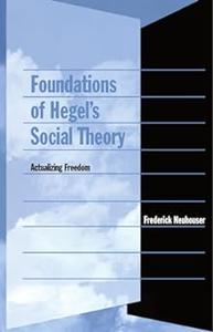 Foundations of Hegel’s Social Theory Actualizing Freedom
