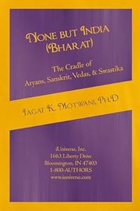 None but India (Bharat) The Cradle of Aryans, Sanskrit, Vedas, & Swastika