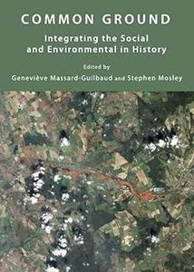 Common Ground Integrating the Social and Environmental in History