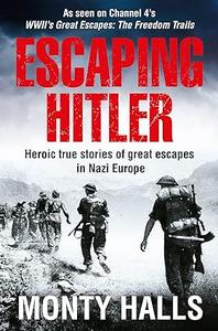 Escaping Hitler Stories Of Courage And Endurance On The Freedom Trails 